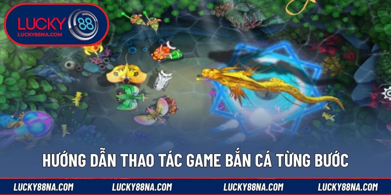 Hướng dẫn thao tác game bắn cá từng bước