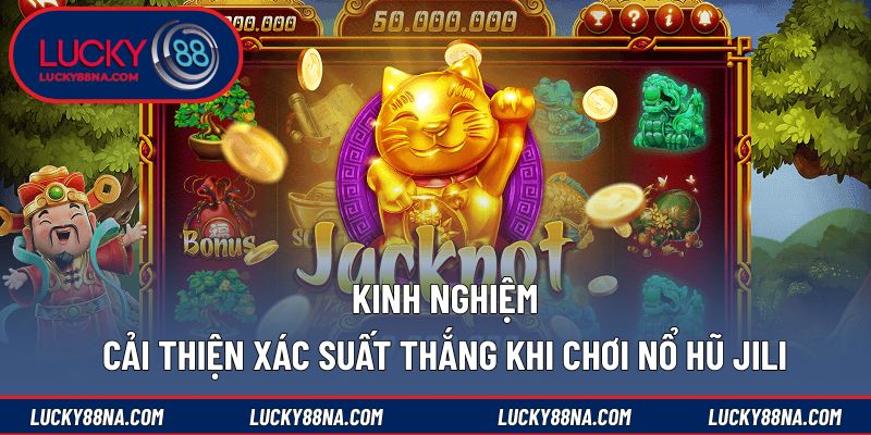 Kinh nghiệm cải thiện xác suất thắng khi chơi nổ hũ JILI